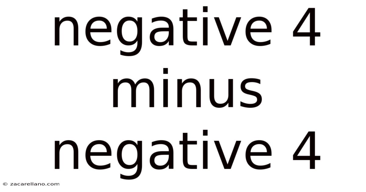 Negative 4 Minus Negative 4