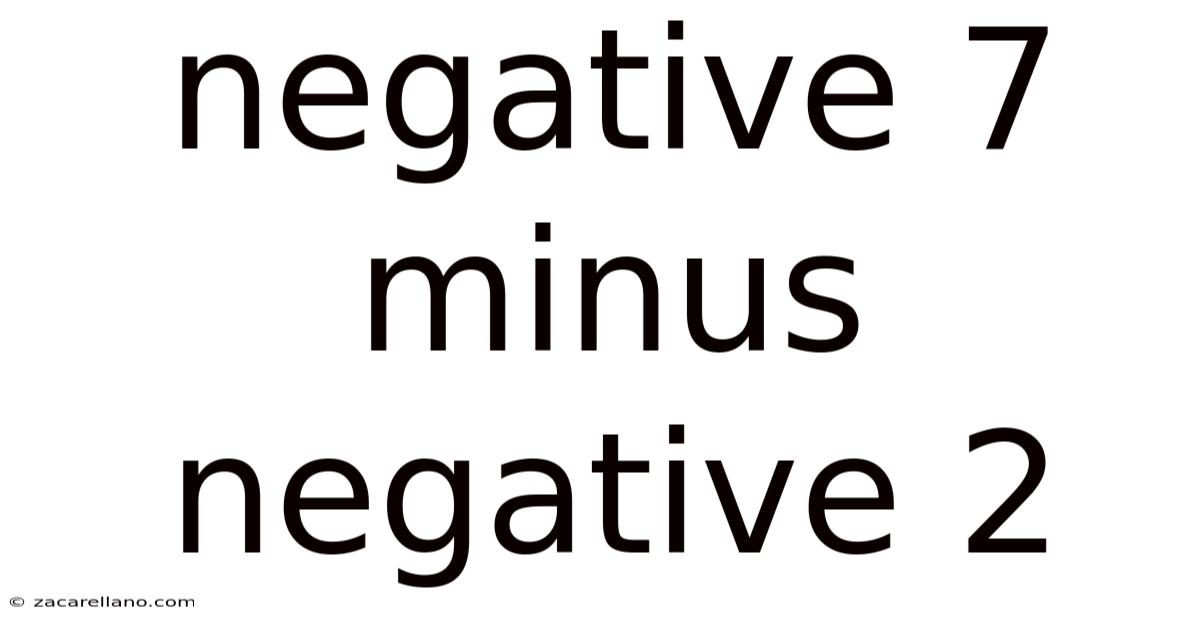 Negative 7 Minus Negative 2