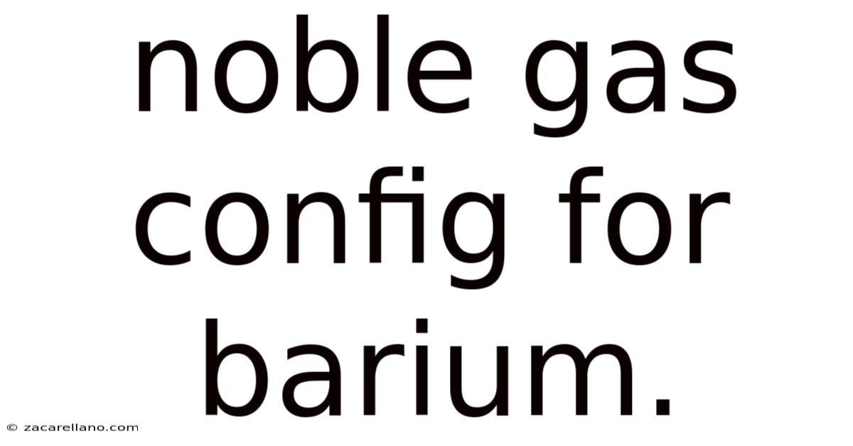 Noble Gas Config For Barium.