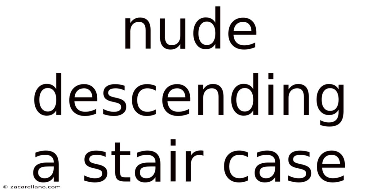 Nude Descending A Stair Case