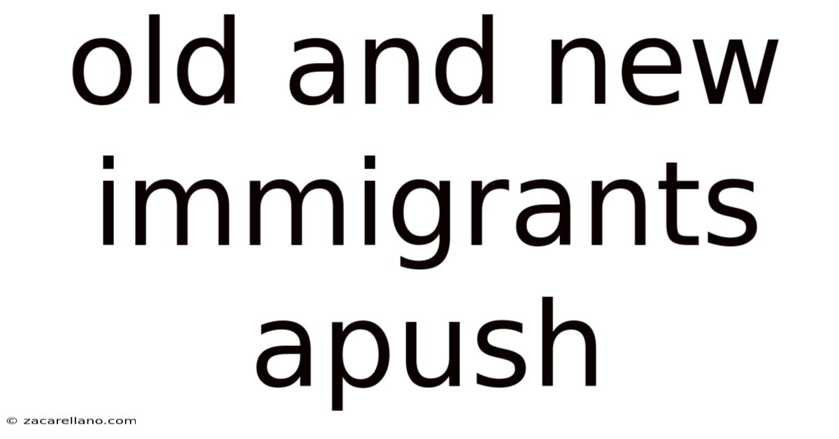 Old And New Immigrants Apush