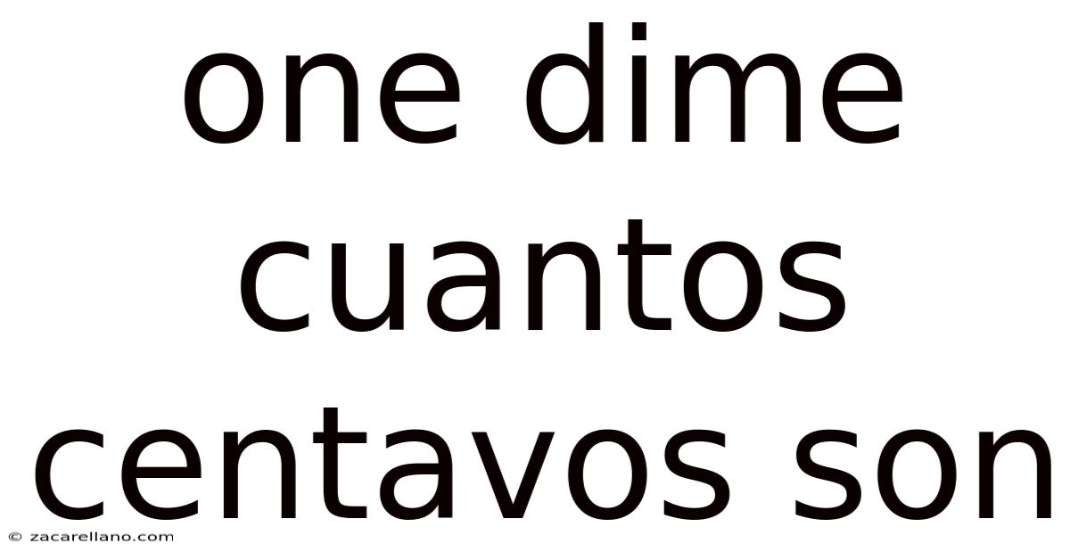 One Dime Cuantos Centavos Son