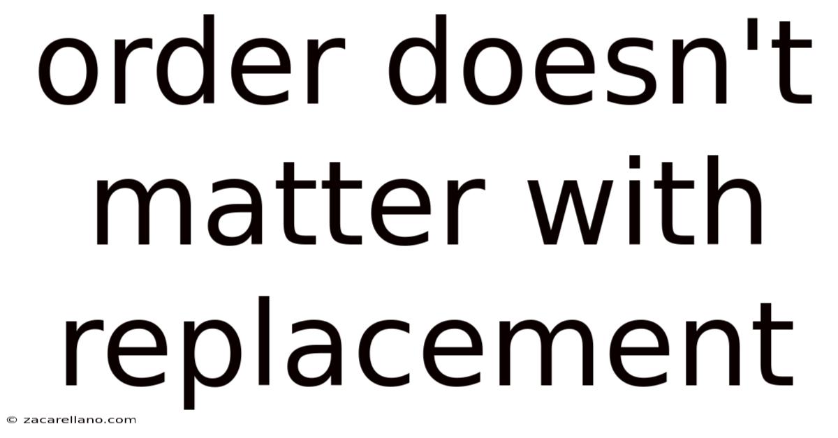 Order Doesn't Matter With Replacement