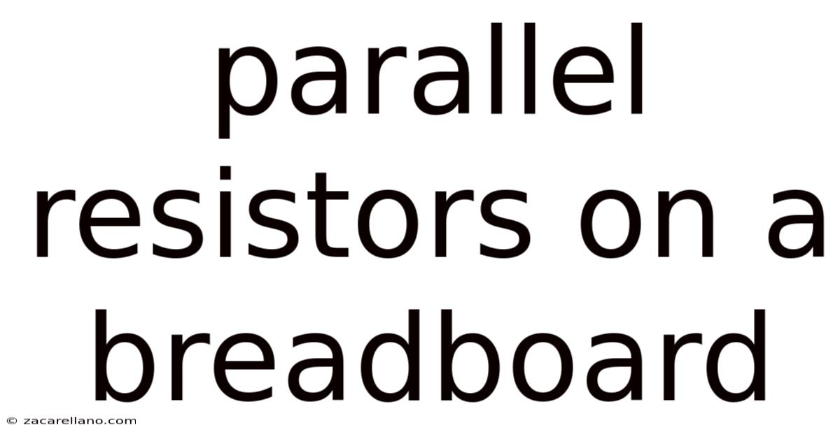 Parallel Resistors On A Breadboard