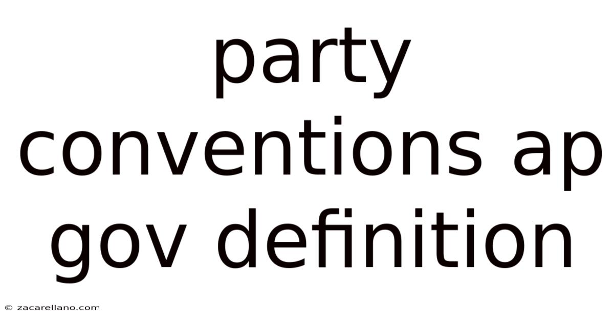 Party Conventions Ap Gov Definition