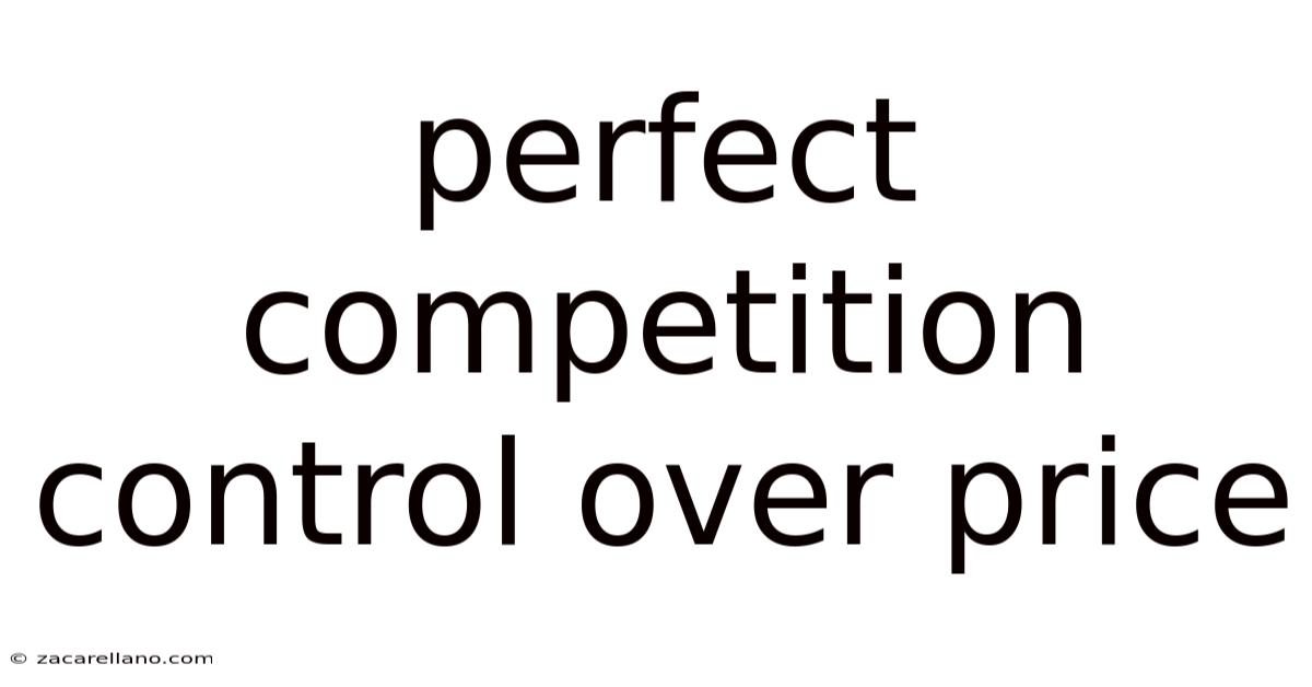 Perfect Competition Control Over Price
