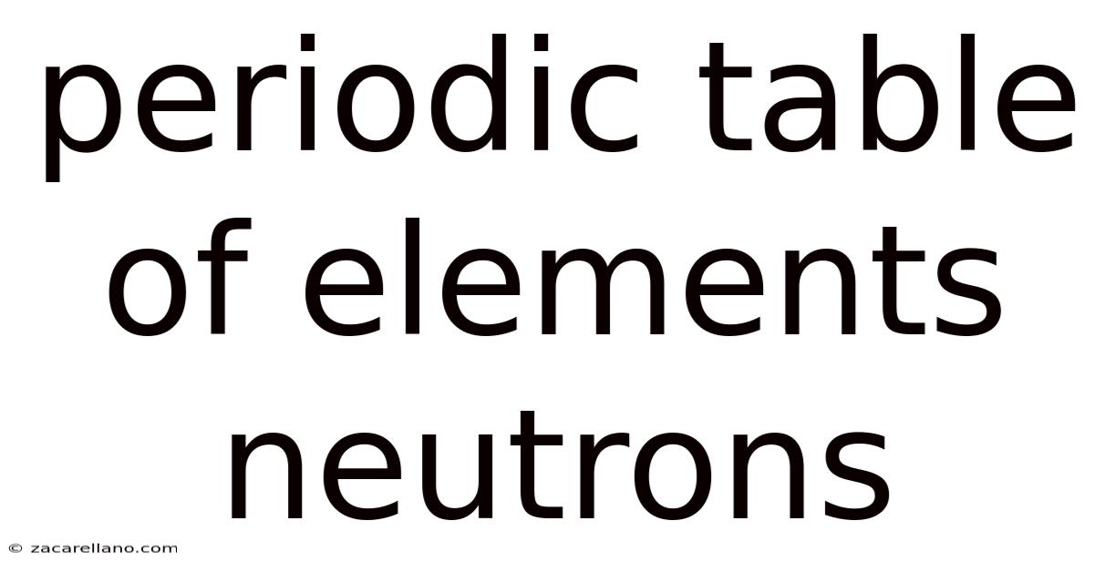 Periodic Table Of Elements Neutrons