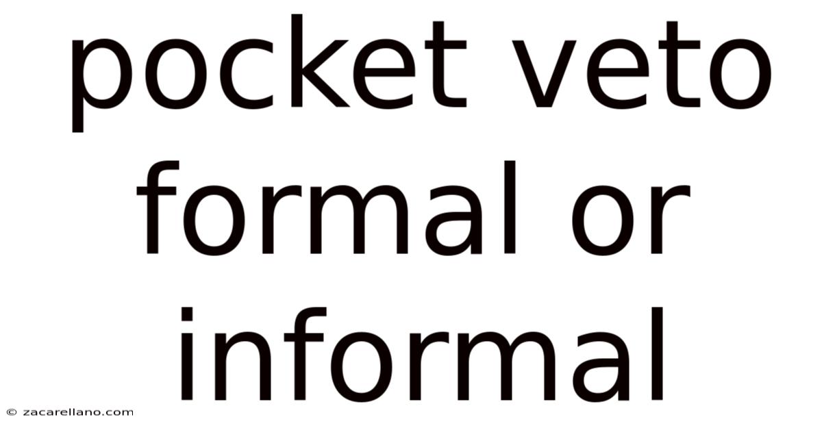 Pocket Veto Formal Or Informal
