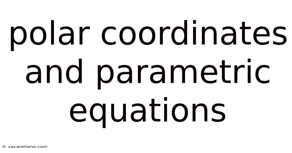 Polar Coordinates And Parametric Equations