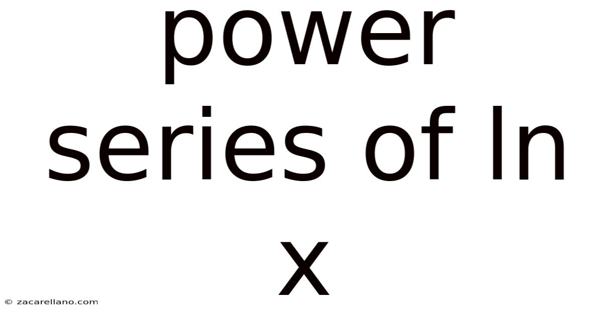 Power Series Of Ln X
