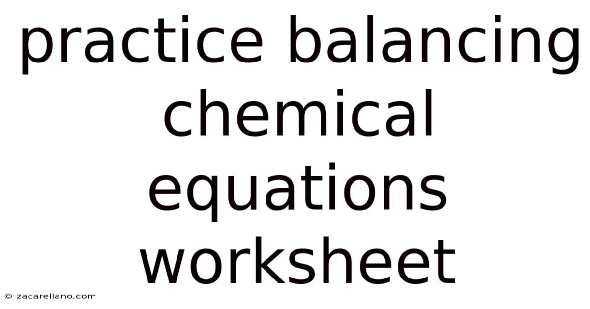 Practice Balancing Chemical Equations Worksheet