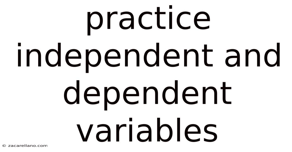 Practice Independent And Dependent Variables
