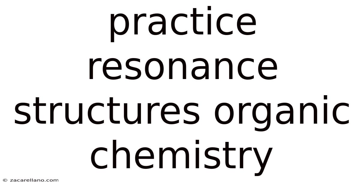 Practice Resonance Structures Organic Chemistry