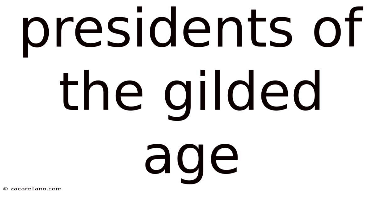 Presidents Of The Gilded Age