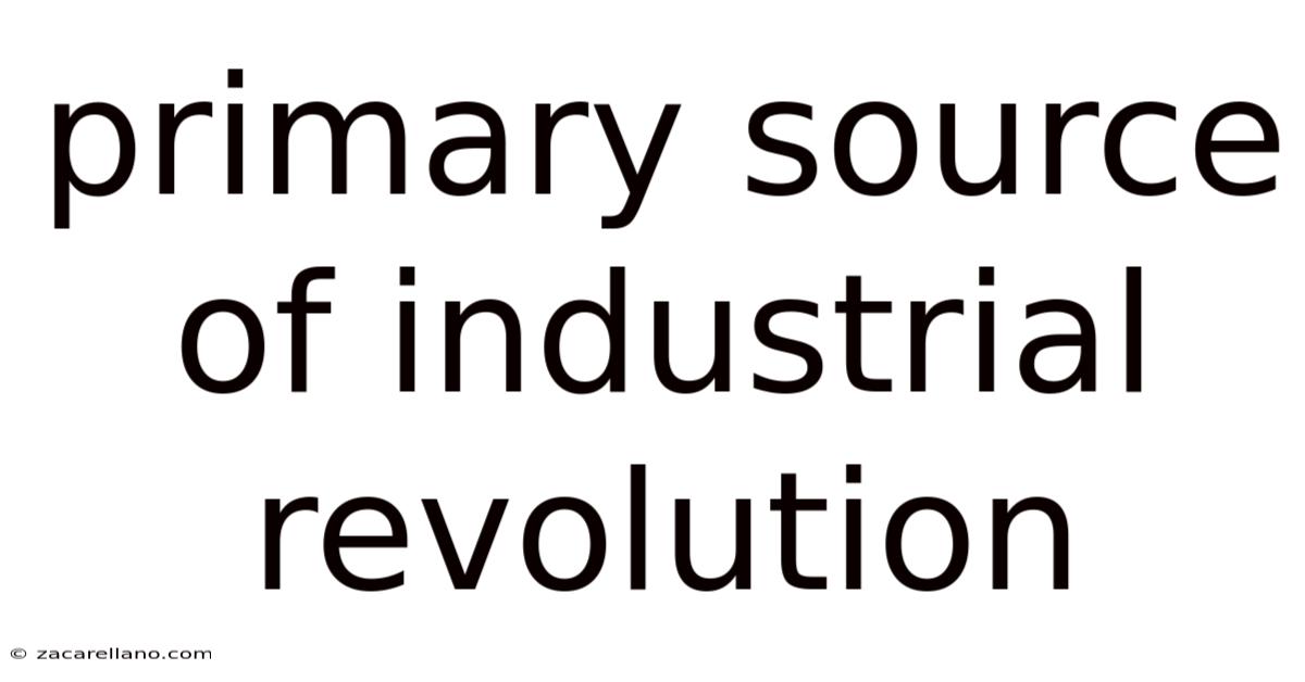 Primary Source Of Industrial Revolution