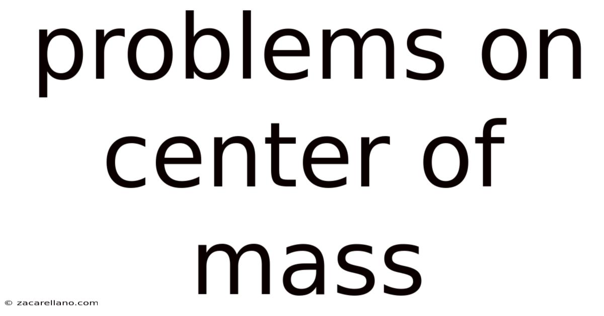 Problems On Center Of Mass