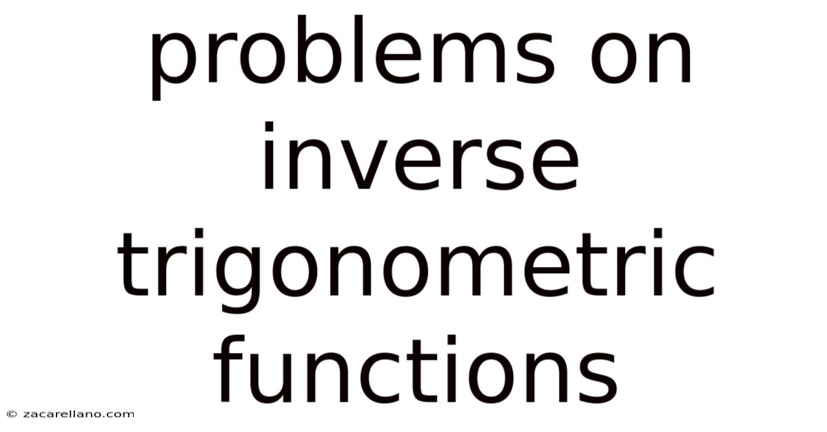 Problems On Inverse Trigonometric Functions