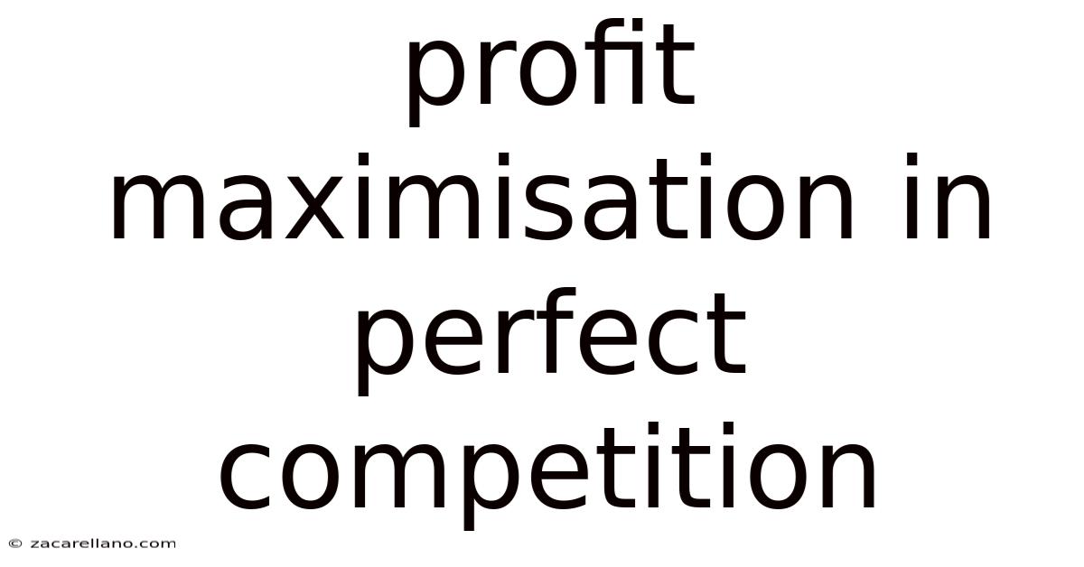 Profit Maximisation In Perfect Competition