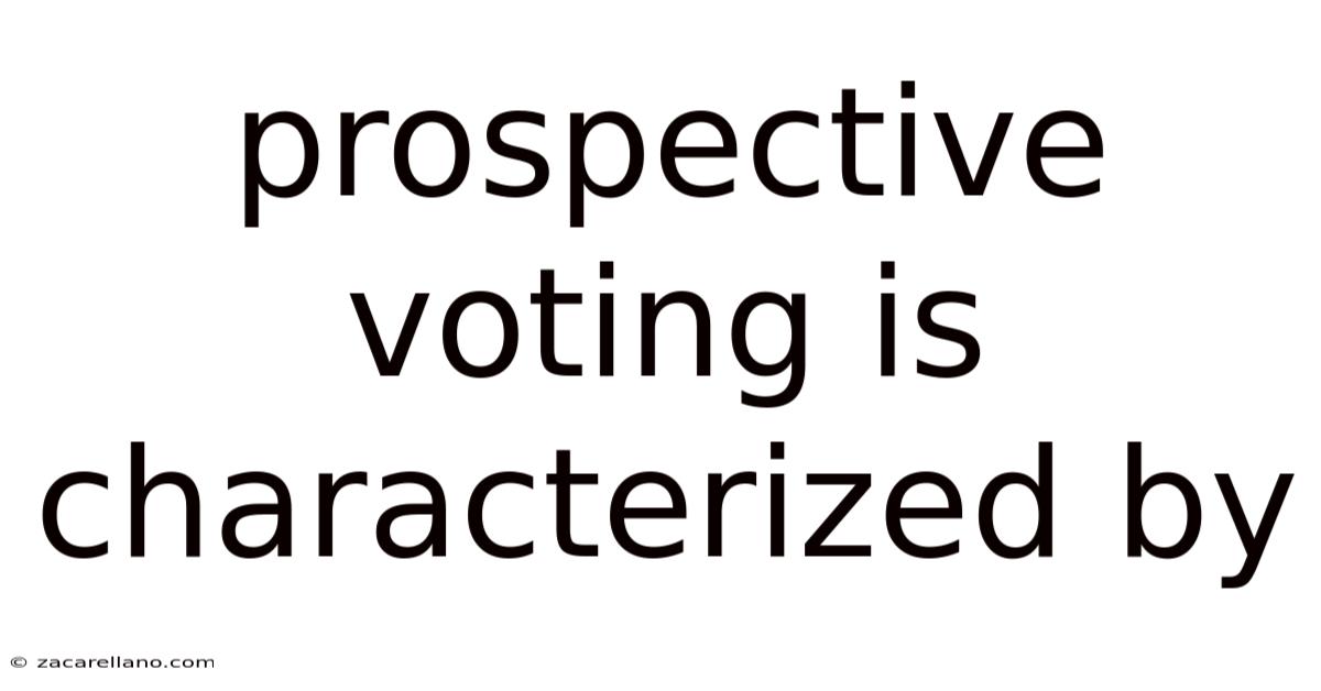 Prospective Voting Is Characterized By