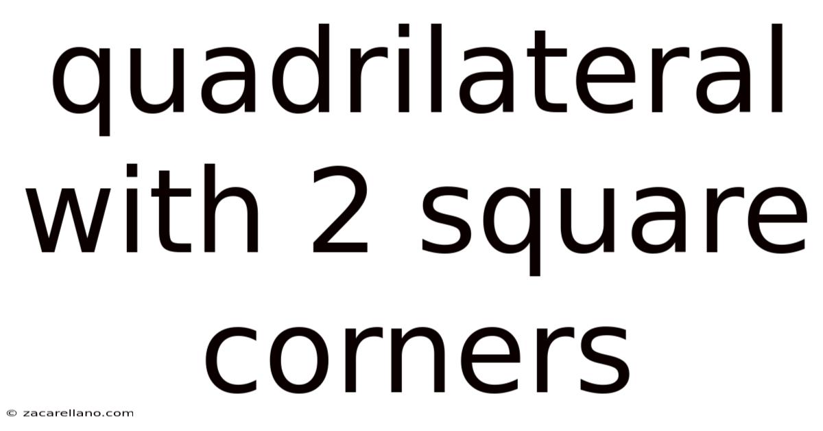 Quadrilateral With 2 Square Corners