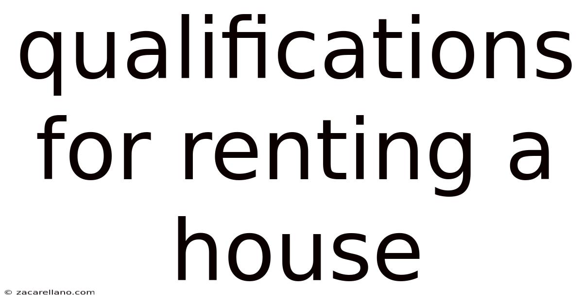 Qualifications For Renting A House