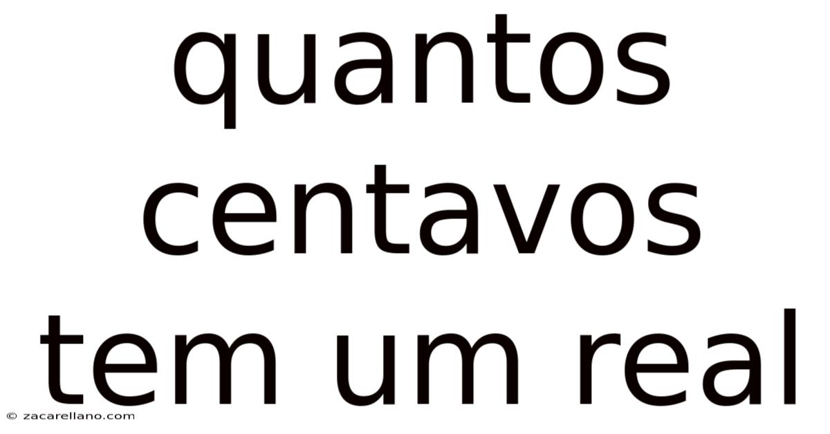 Quantos Centavos Tem Um Real