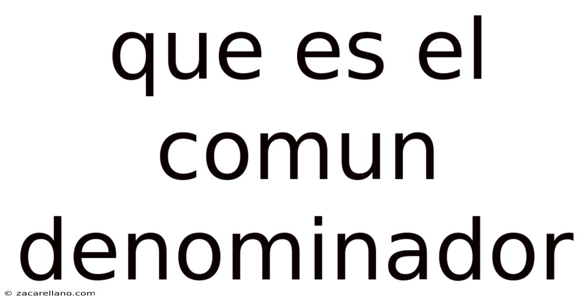 Que Es El Comun Denominador