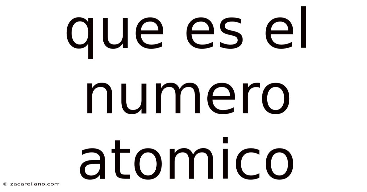 Que Es El Numero Atomico