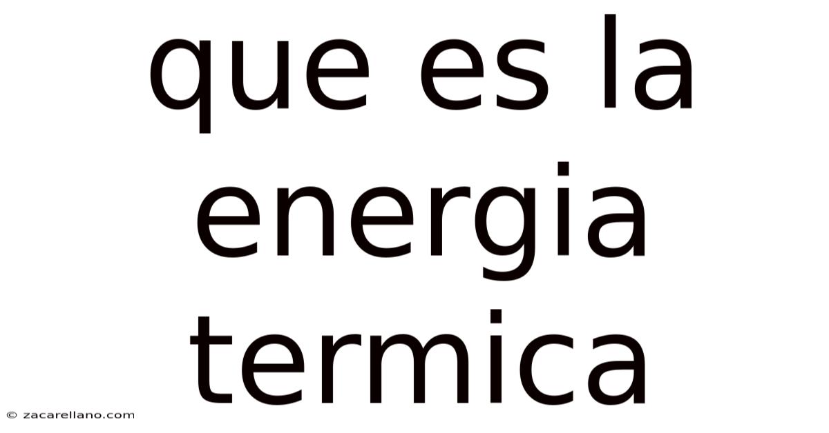Que Es La Energia Termica