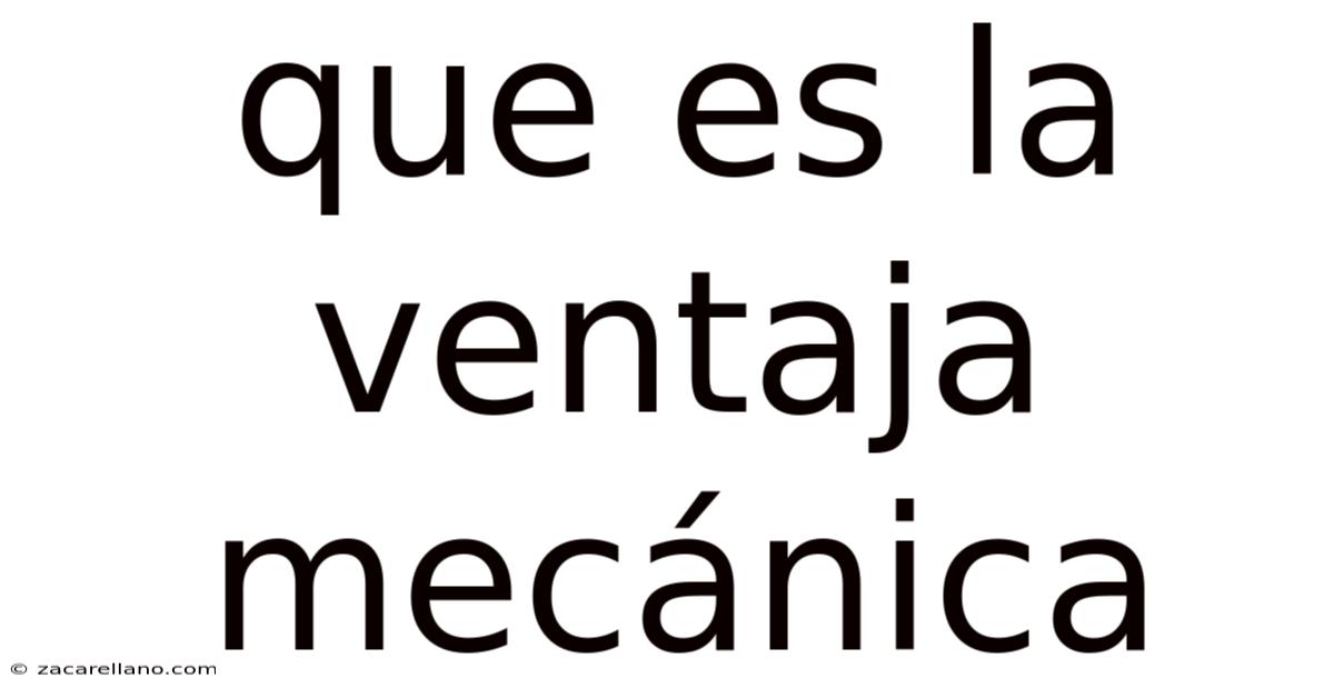 Que Es La Ventaja Mecánica