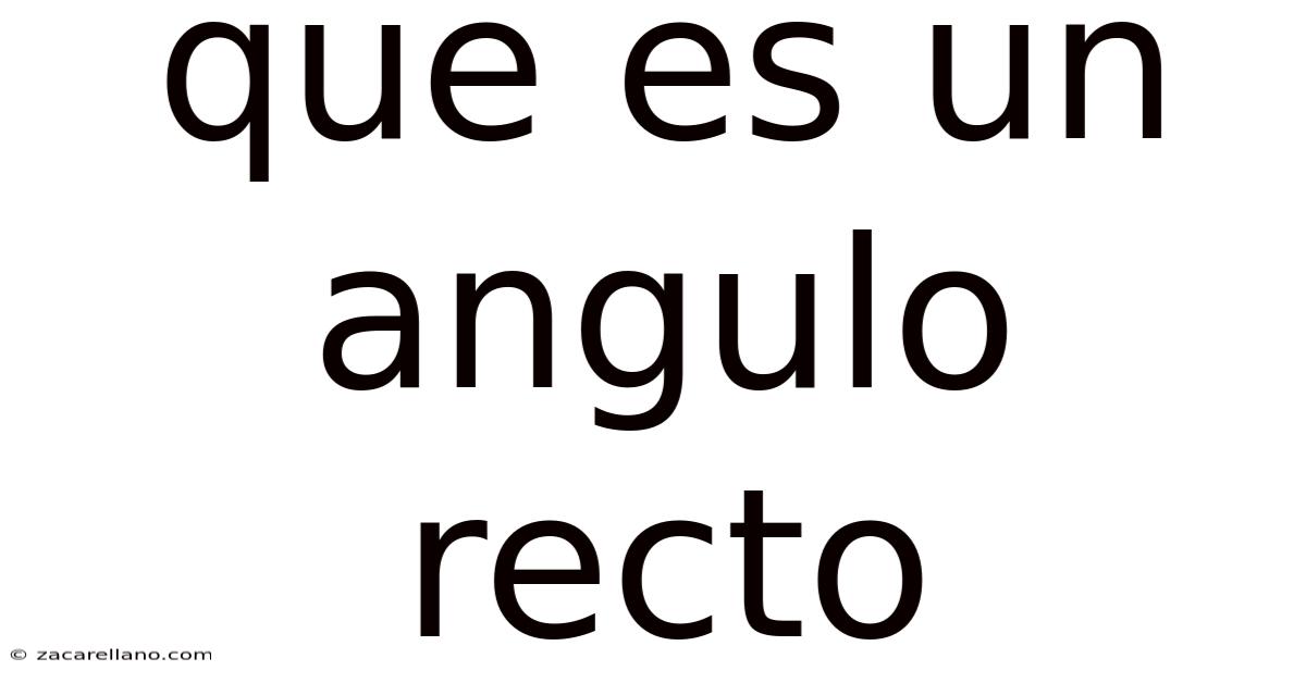 Que Es Un Angulo Recto