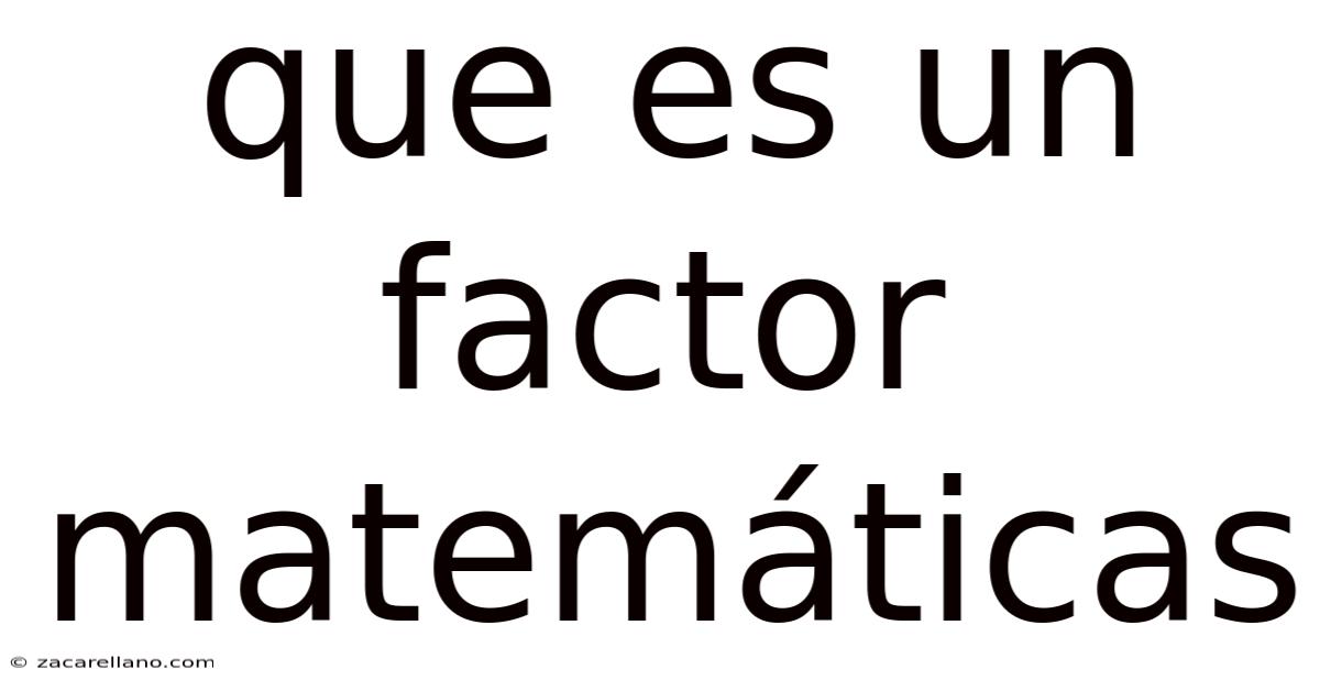 Que Es Un Factor Matemáticas