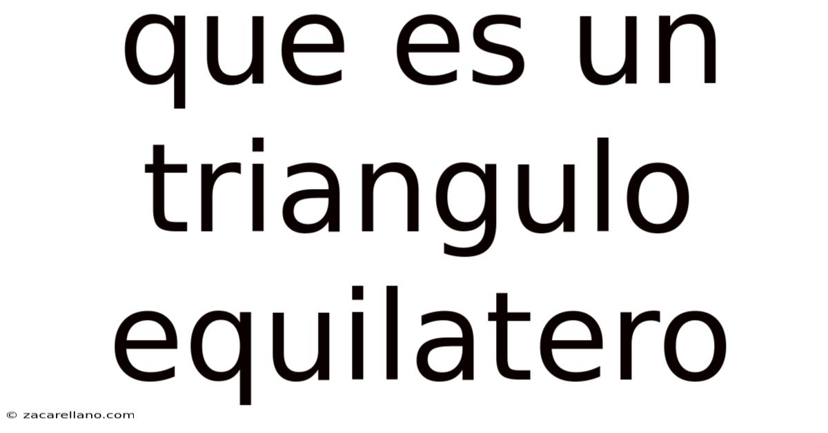 Que Es Un Triangulo Equilatero