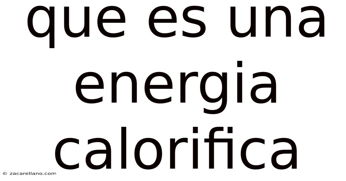 Que Es Una Energia Calorifica