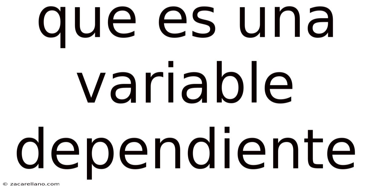Que Es Una Variable Dependiente