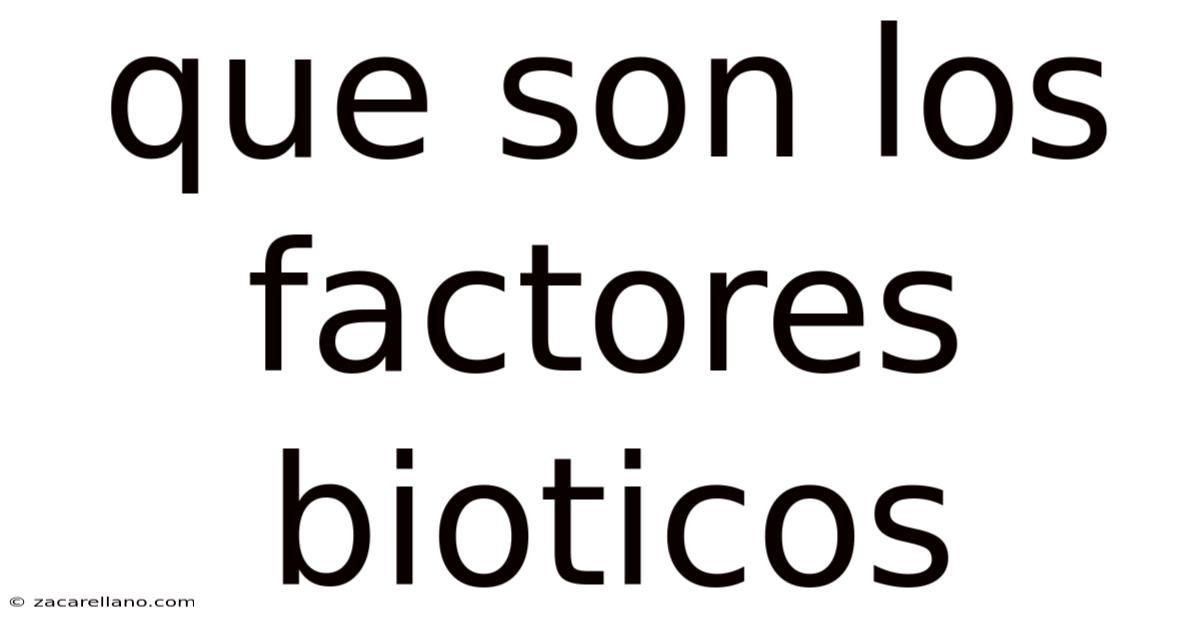 Que Son Los Factores Bioticos