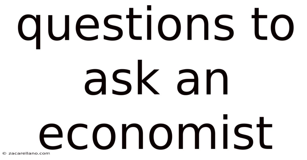 Questions To Ask An Economist