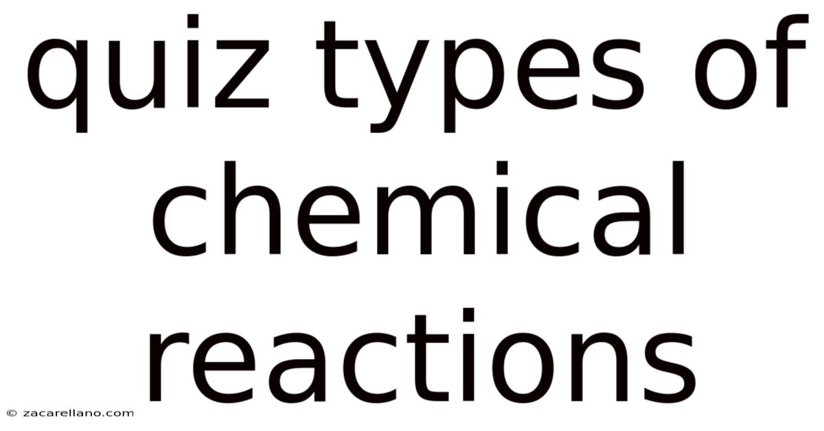 Quiz Types Of Chemical Reactions