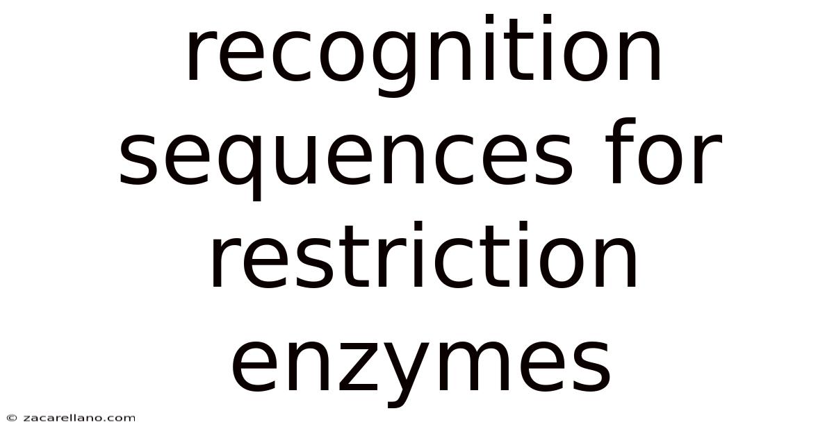 Recognition Sequences For Restriction Enzymes