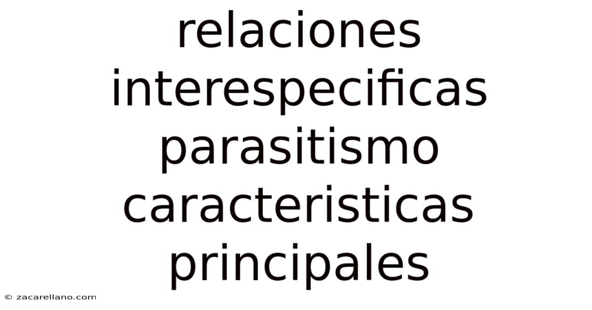 Relaciones Interespecificas Parasitismo Caracteristicas Principales