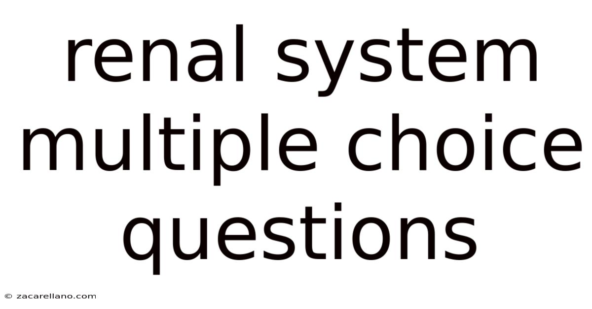 Renal System Multiple Choice Questions