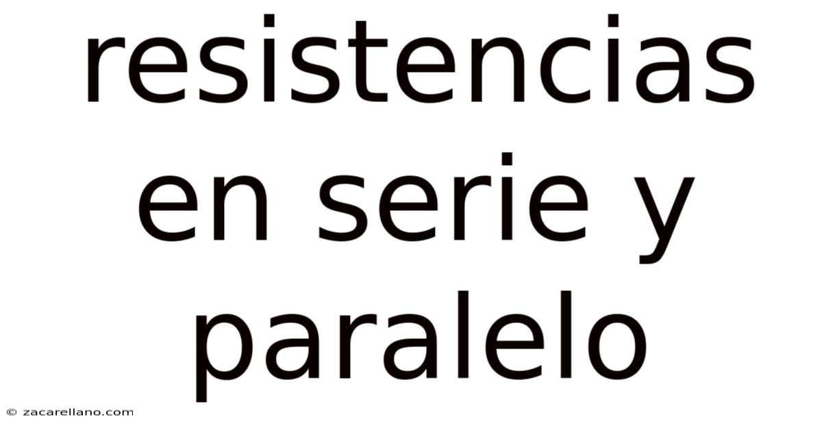 Resistencias En Serie Y Paralelo