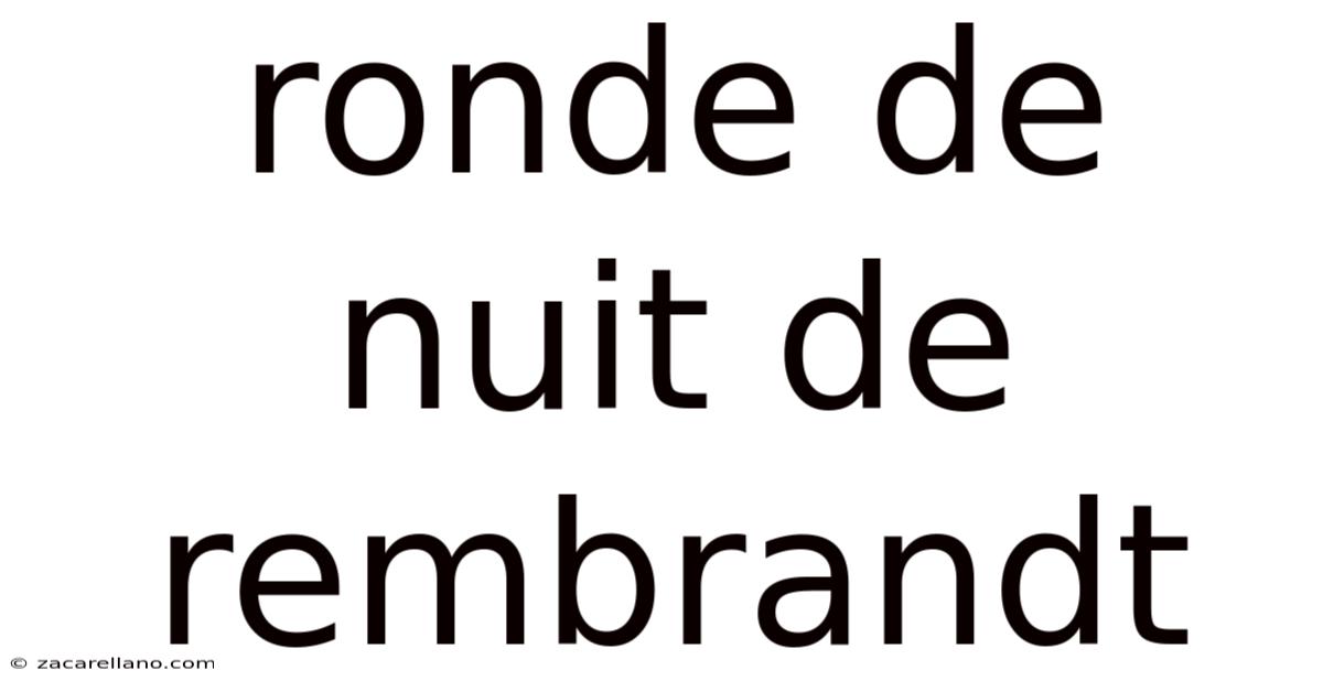 Ronde De Nuit De Rembrandt