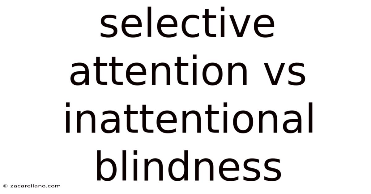 Selective Attention Vs Inattentional Blindness
