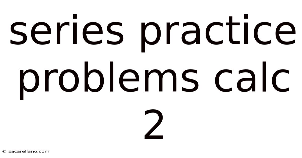 Series Practice Problems Calc 2