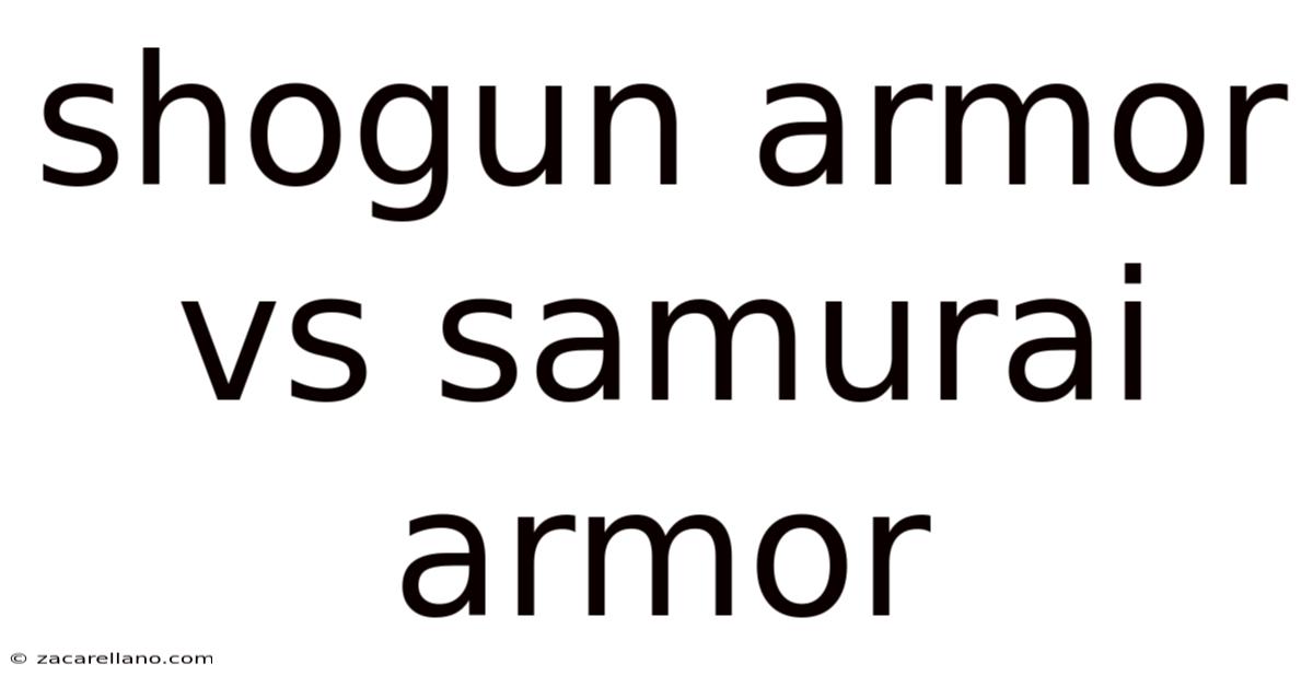 Shogun Armor Vs Samurai Armor