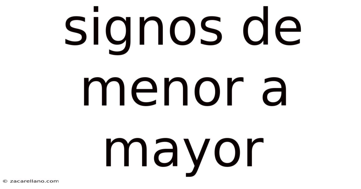 Signos De Menor A Mayor