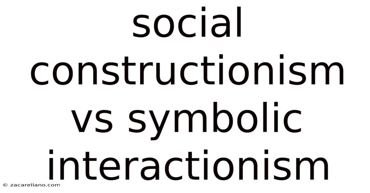 Social Constructionism Vs Symbolic Interactionism