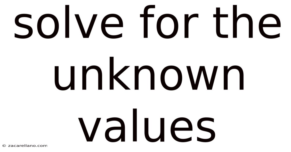 Solve For The Unknown Values