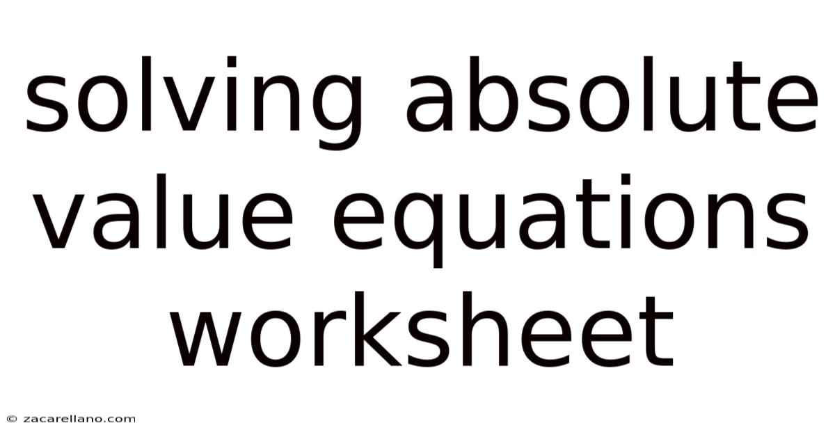 Solving Absolute Value Equations Worksheet